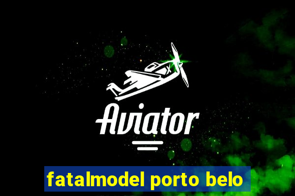 fatalmodel porto belo